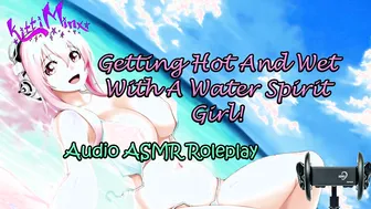 ASMR Ecchi - getting super hot and Sodden with a Water Spirit bi-otches
